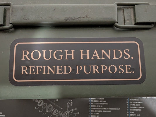 "Rough Hands. Refined Purpose." Vinyl Sticker