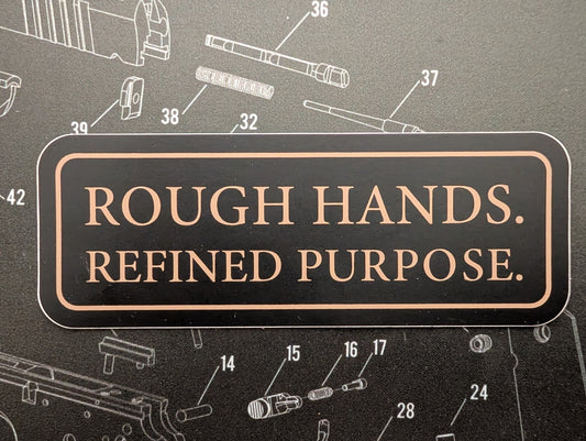 "Rough Hands. Refined Purpose." Vinyl Sticker